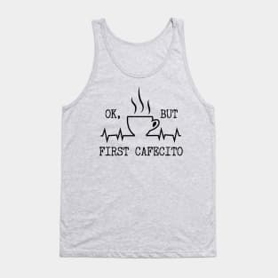 ok but first coffee Cafecito Tank Top